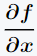 partial derivative of a function f(x, y, z,⋯) with respect to x.